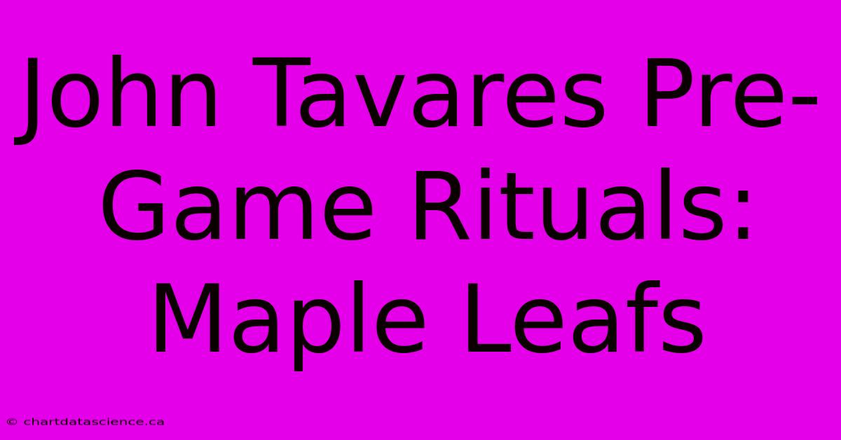 John Tavares Pre-Game Rituals: Maple Leafs