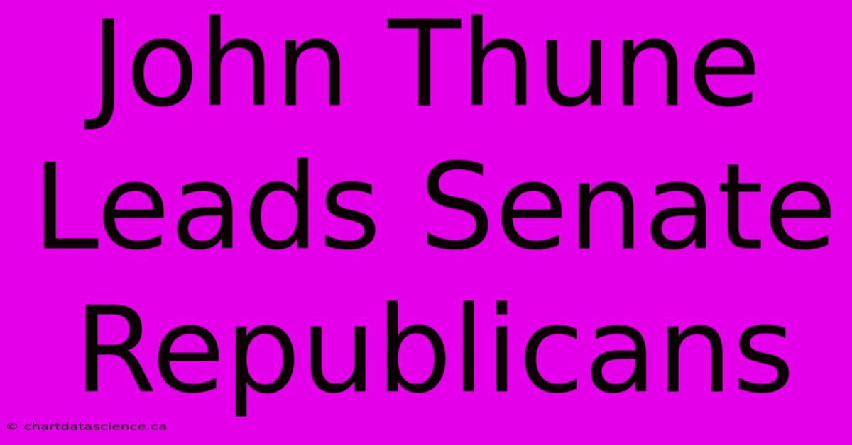 John Thune Leads Senate Republicans