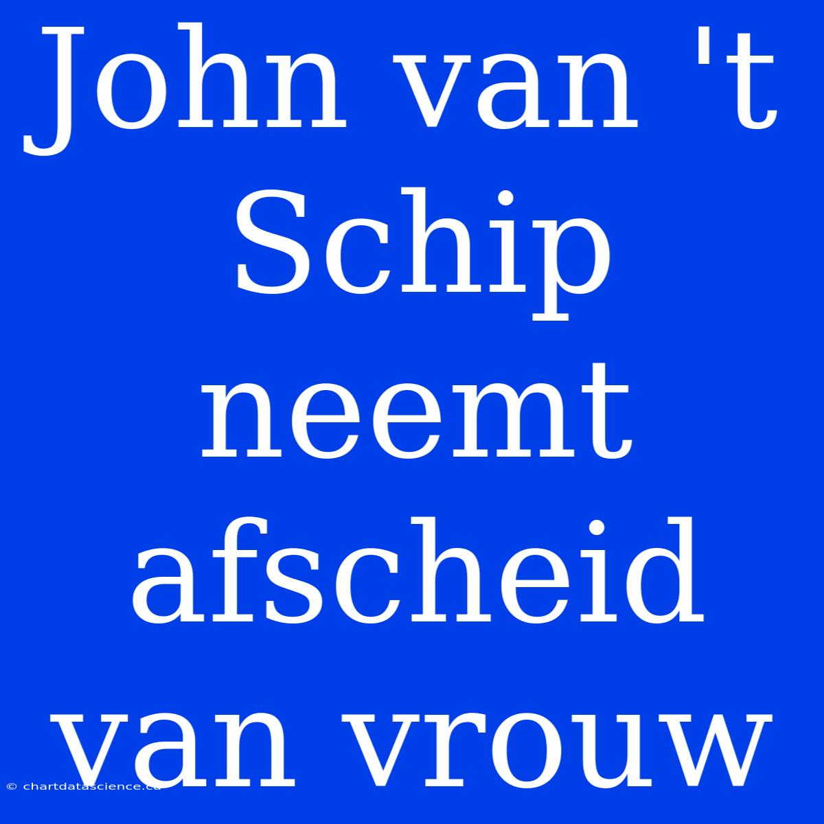 John Van 't Schip Neemt Afscheid Van Vrouw