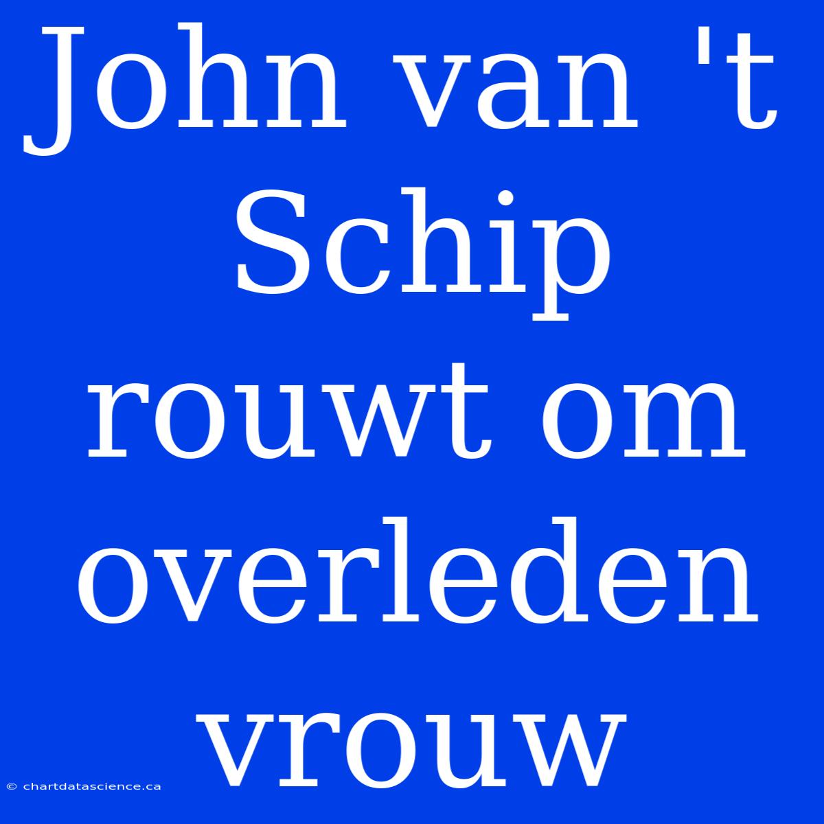 John Van 't Schip Rouwt Om Overleden Vrouw