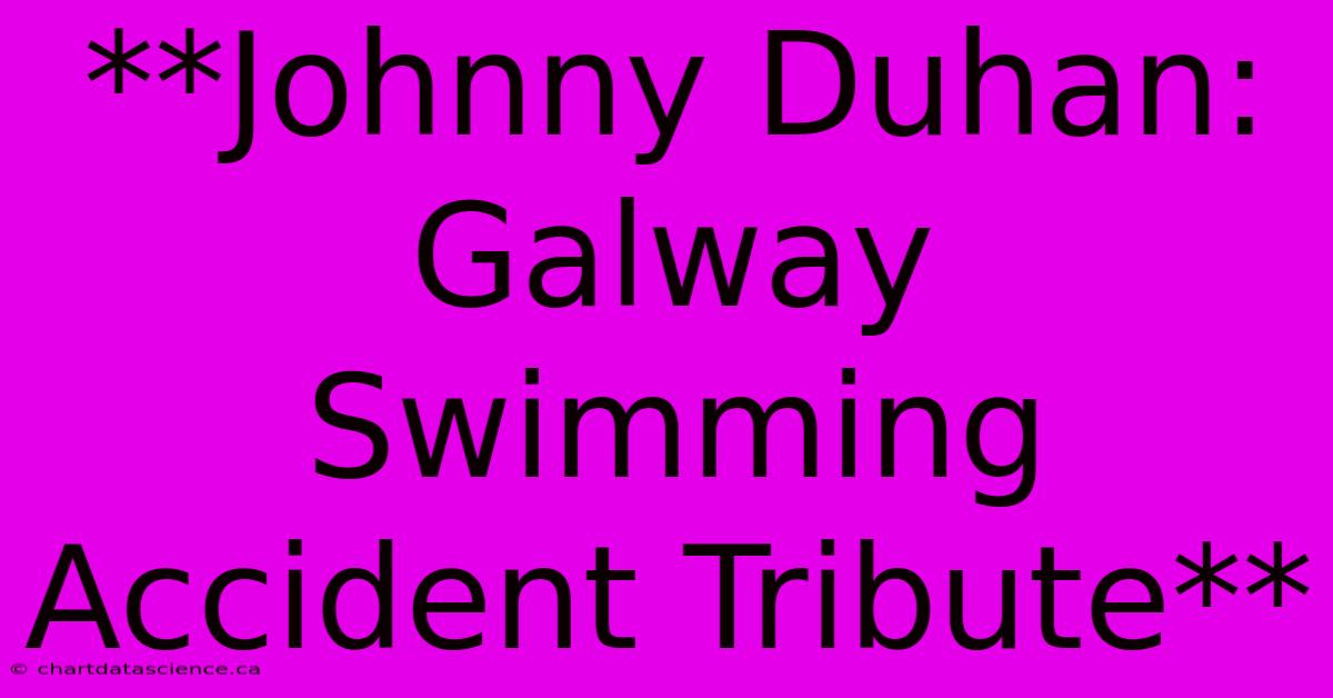 **Johnny Duhan: Galway Swimming Accident Tribute**