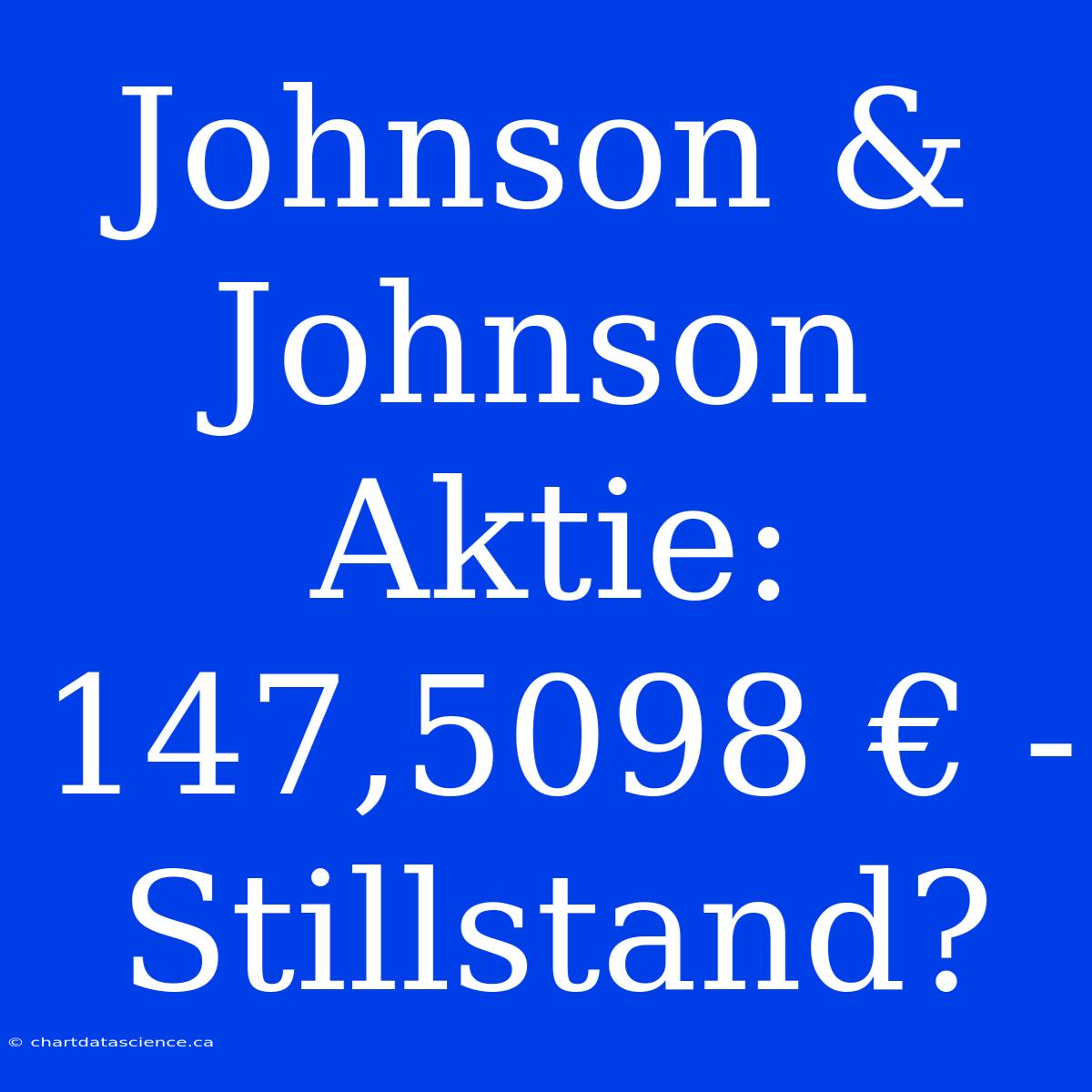 Johnson & Johnson Aktie: 147,5098 € - Stillstand?