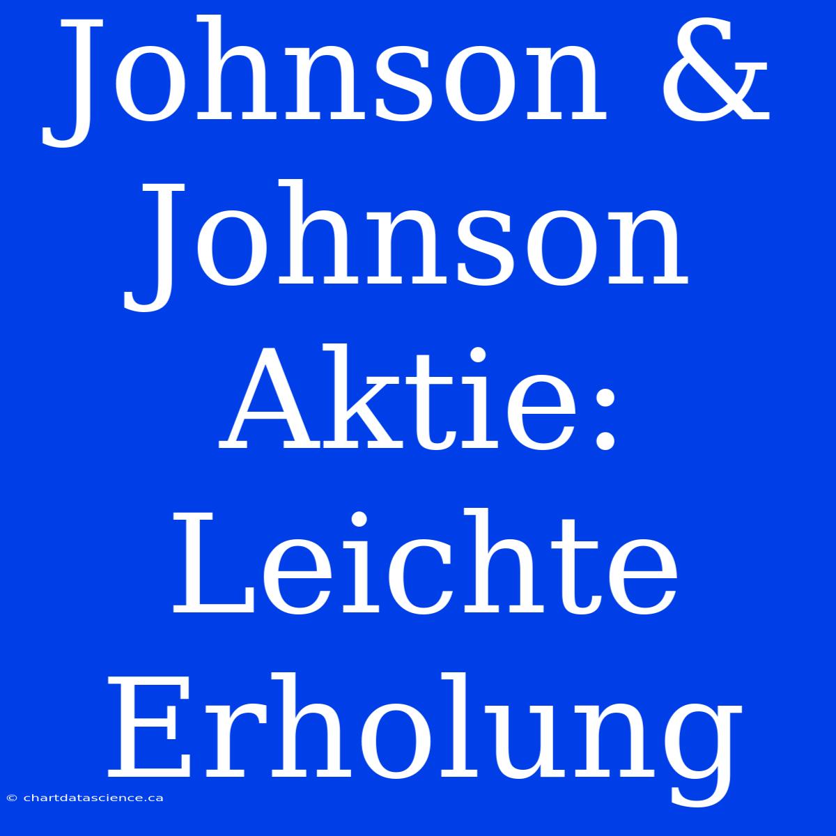 Johnson & Johnson Aktie: Leichte Erholung