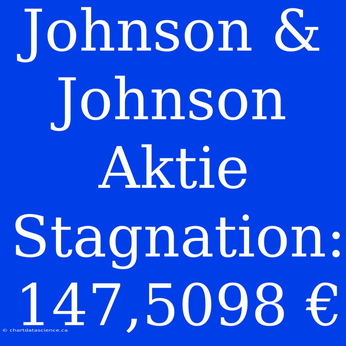 Johnson & Johnson Aktie Stagnation: 147,5098 €