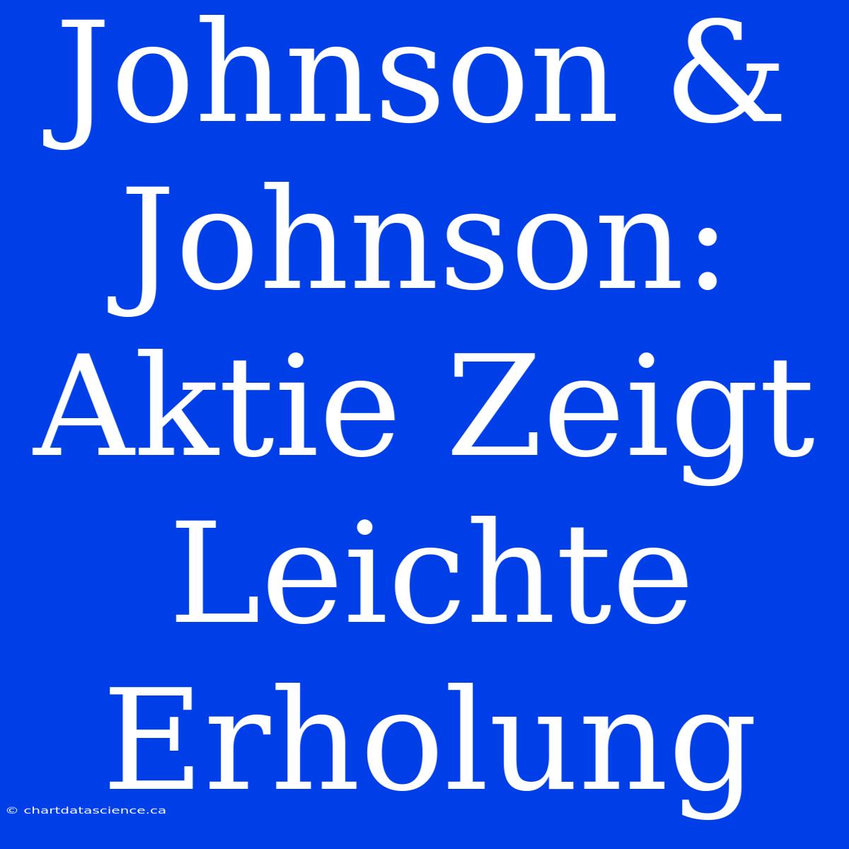 Johnson & Johnson: Aktie Zeigt Leichte Erholung