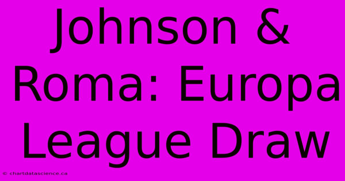 Johnson & Roma: Europa League Draw