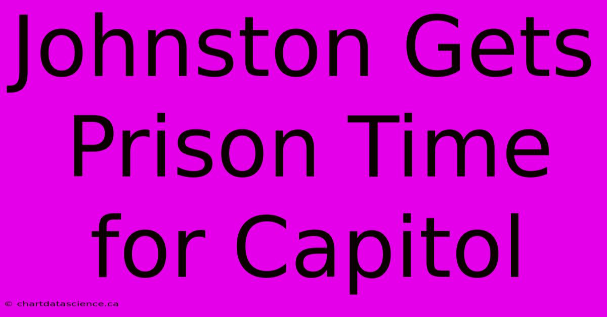 Johnston Gets Prison Time For Capitol