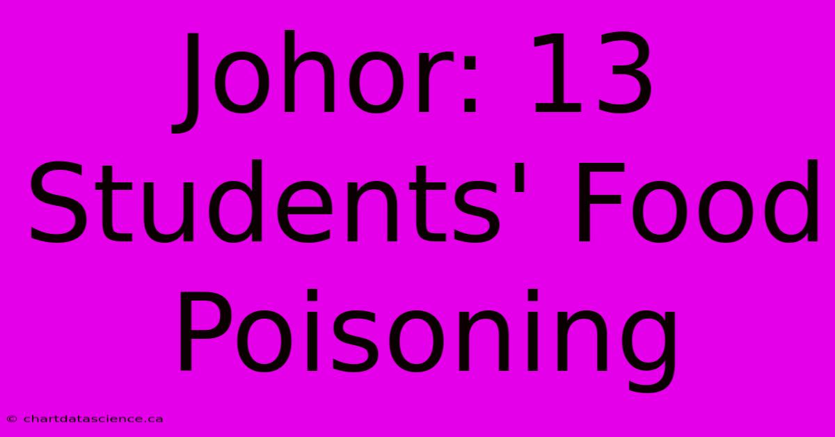 Johor: 13 Students' Food Poisoning