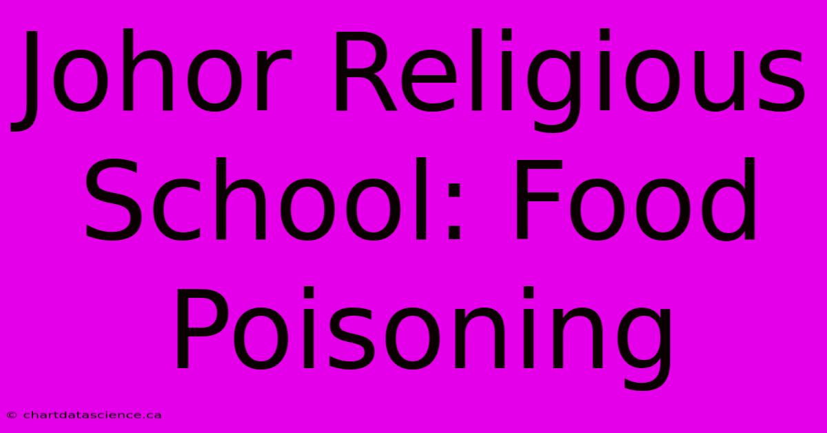 Johor Religious School: Food Poisoning