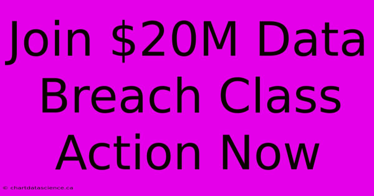 Join $20M Data Breach Class Action Now