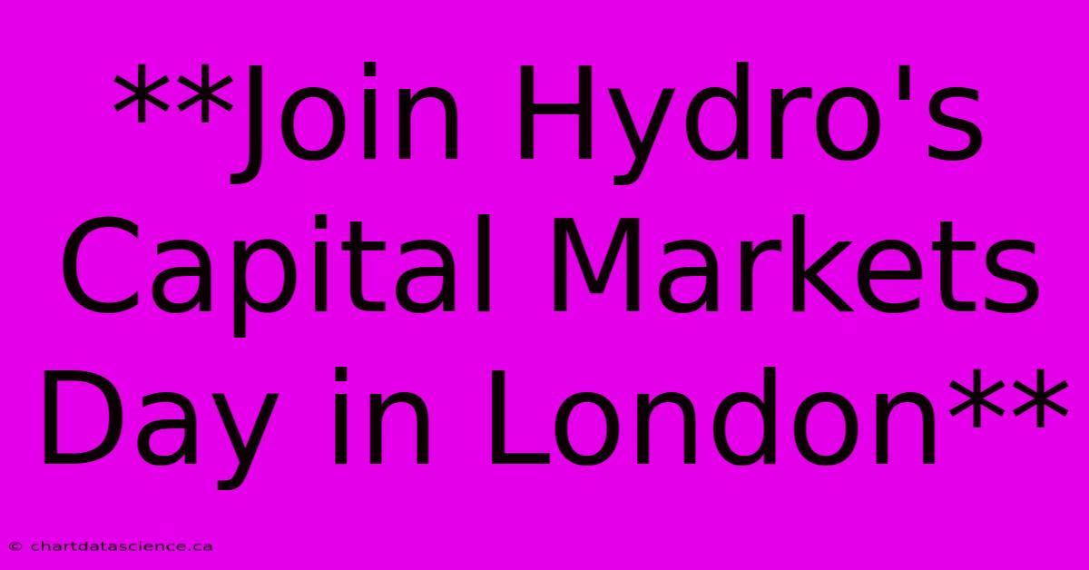 **Join Hydro's Capital Markets Day In London**