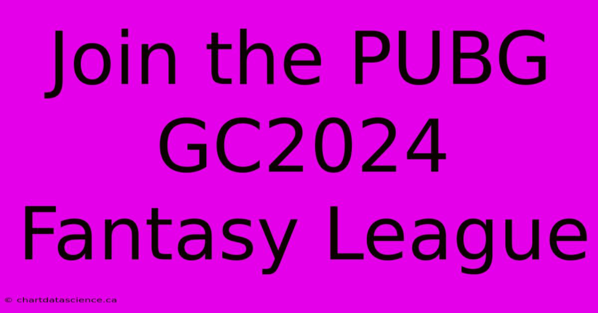 Join The PUBG GC2024 Fantasy League