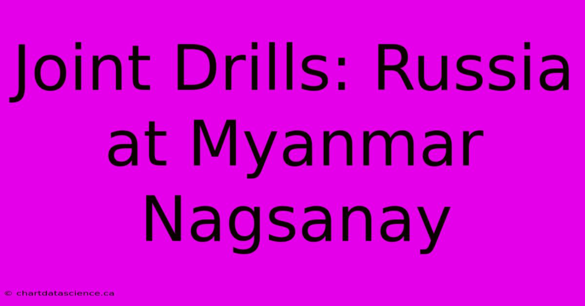 Joint Drills: Russia At Myanmar Nagsanay