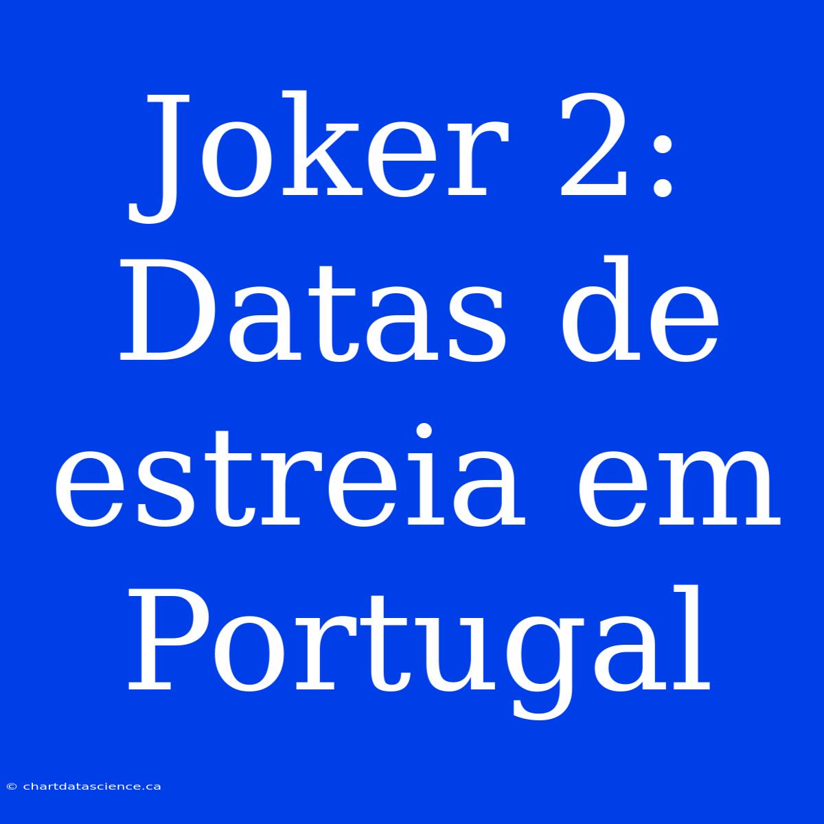 Joker 2: Datas De Estreia Em Portugal