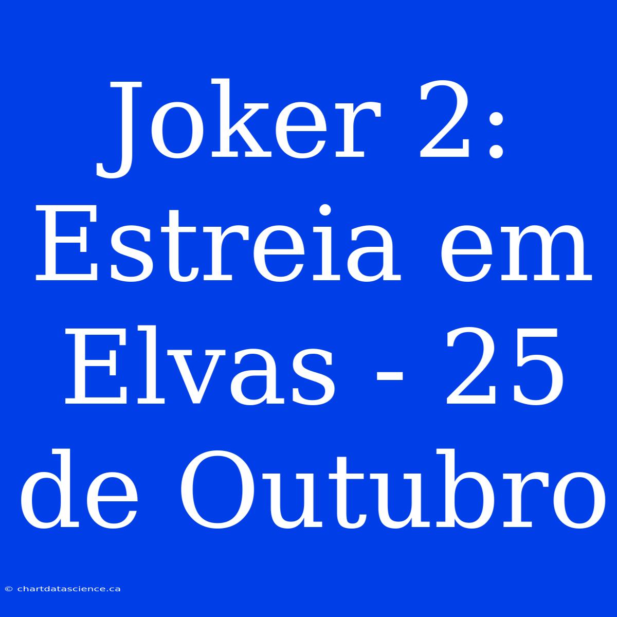 Joker 2: Estreia Em Elvas - 25 De Outubro