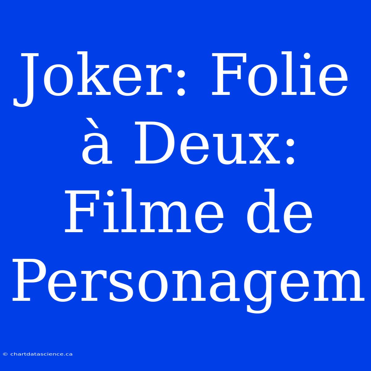 Joker: Folie À Deux: Filme De Personagem