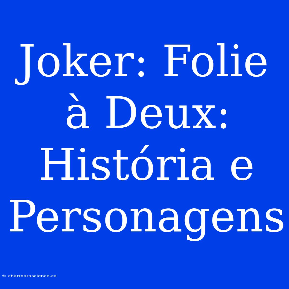 Joker: Folie À Deux: História E Personagens