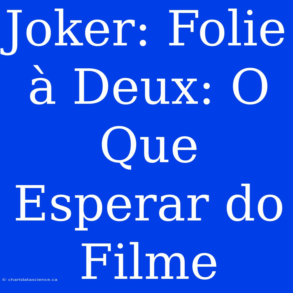 Joker: Folie À Deux: O Que Esperar Do Filme