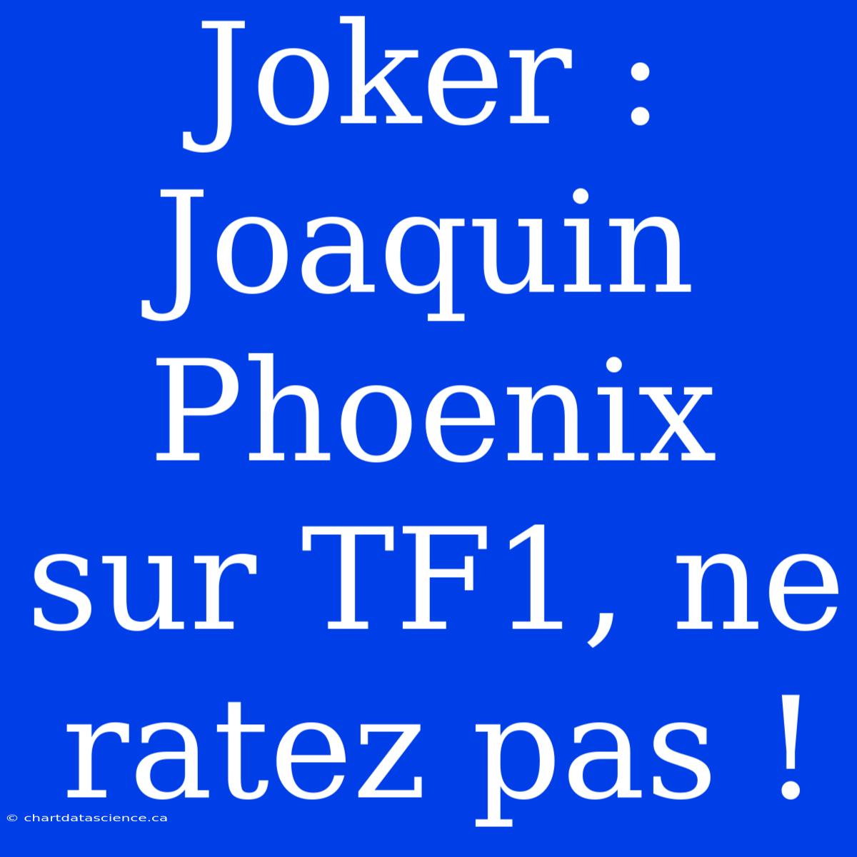 Joker : Joaquin Phoenix Sur TF1, Ne Ratez Pas !