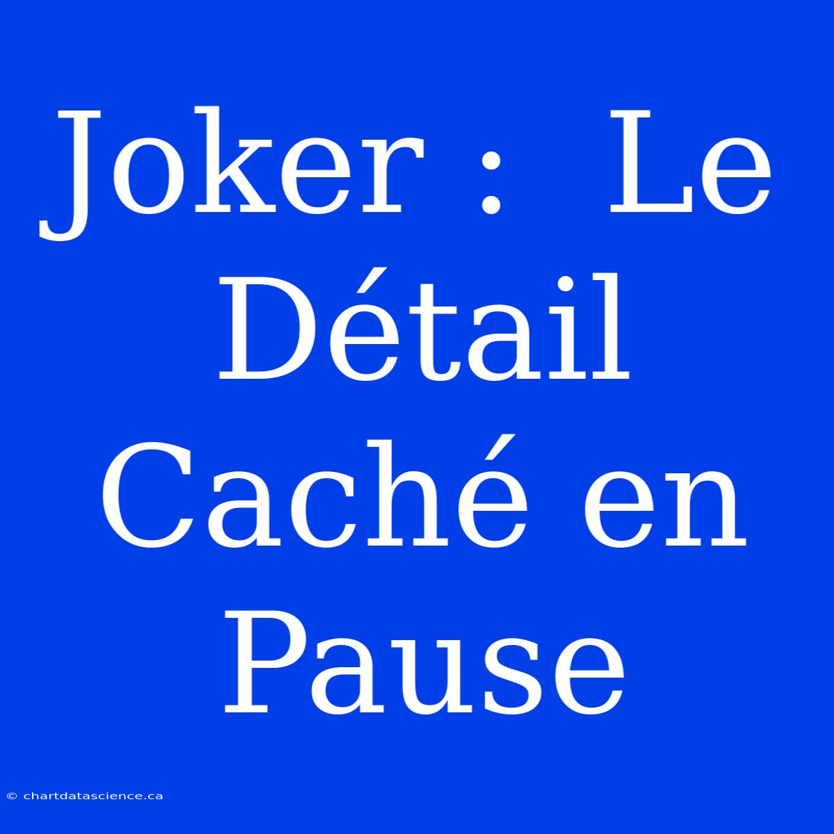 Joker :  Le Détail Caché En Pause