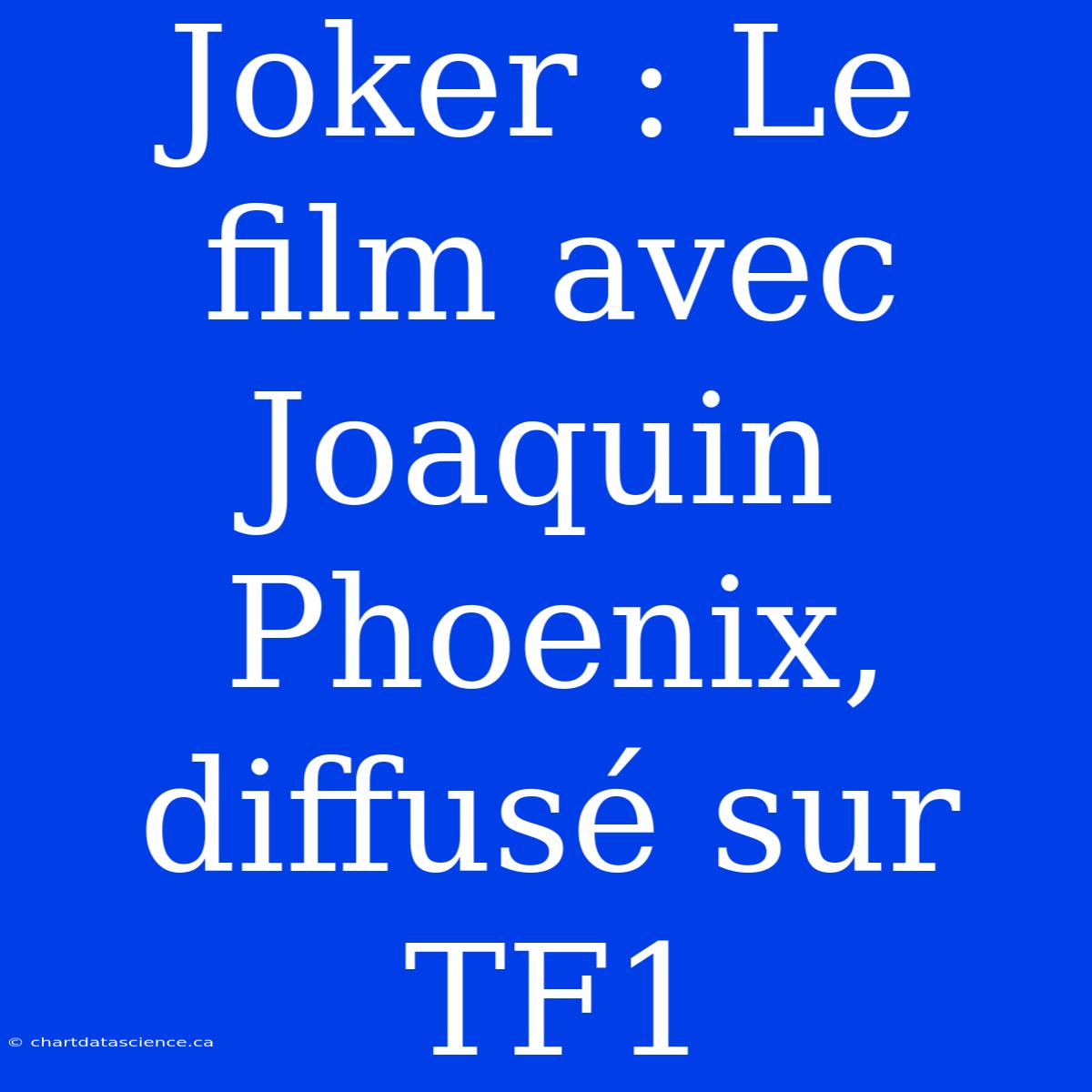 Joker : Le Film Avec Joaquin Phoenix, Diffusé Sur TF1