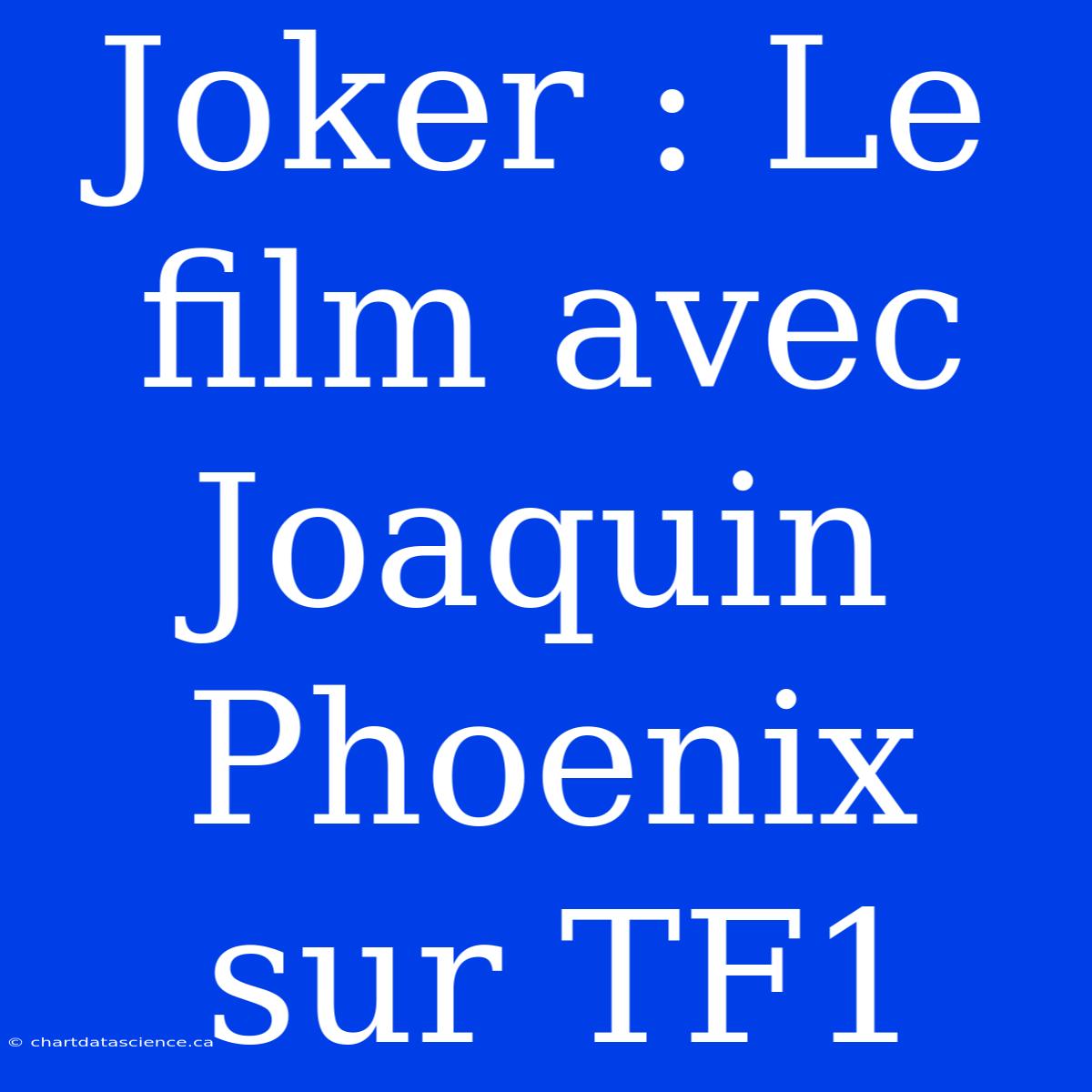 Joker : Le Film Avec Joaquin Phoenix Sur TF1