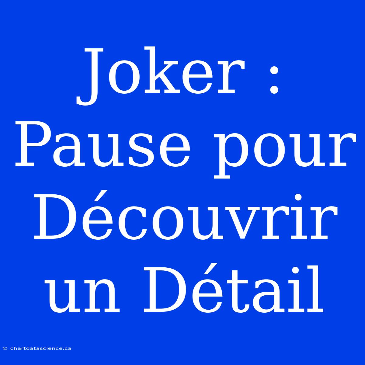 Joker : Pause Pour Découvrir Un Détail