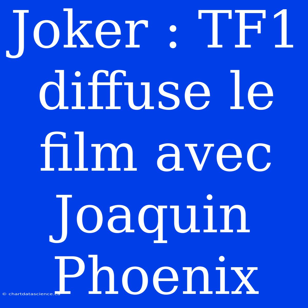 Joker : TF1 Diffuse Le Film Avec Joaquin Phoenix