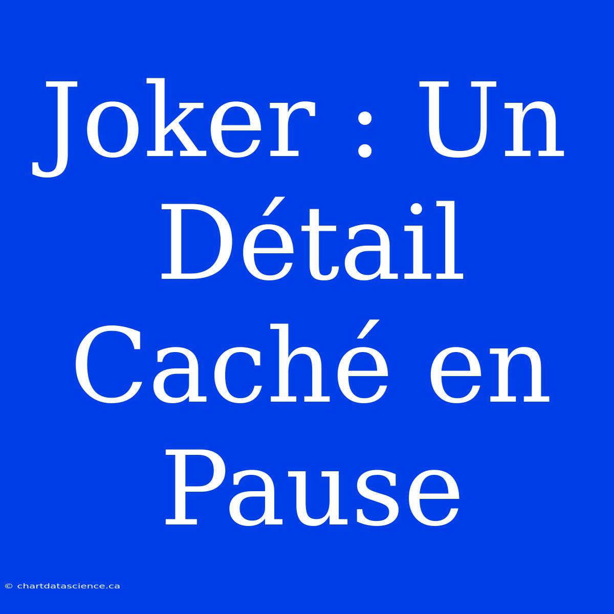 Joker : Un Détail Caché En Pause