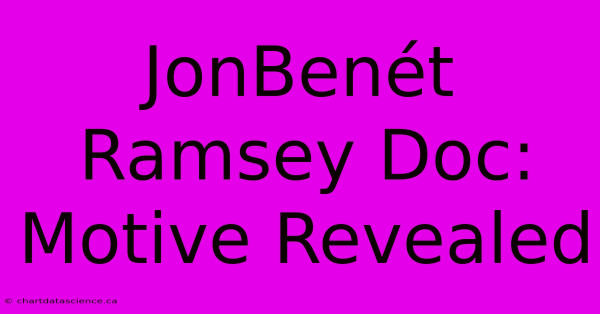 JonBenét Ramsey Doc: Motive Revealed