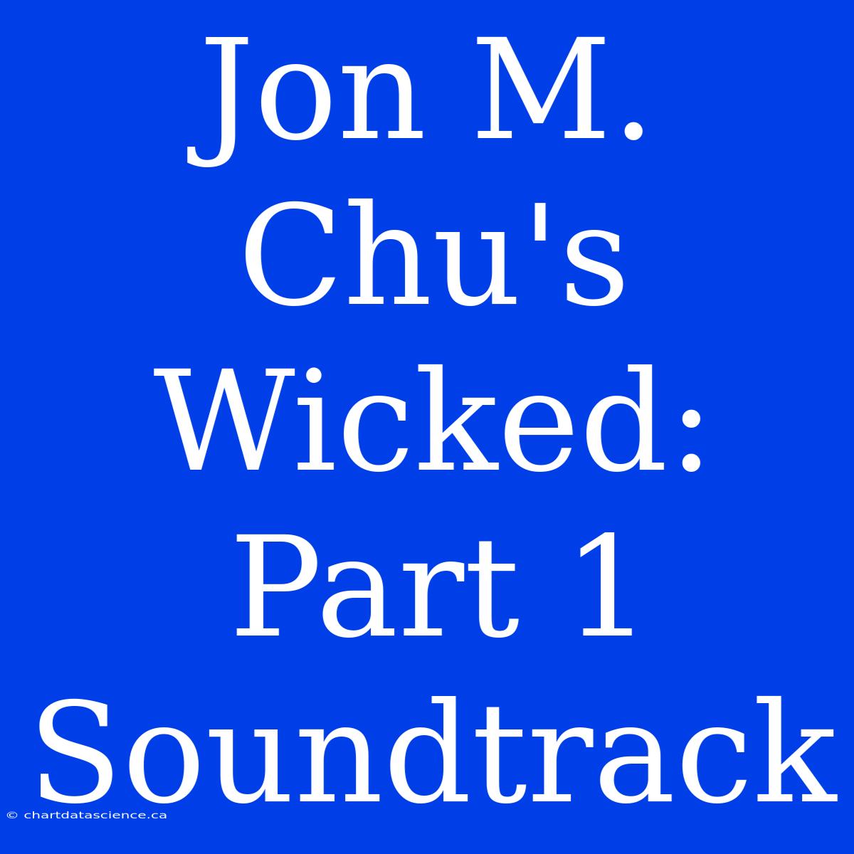 Jon M. Chu's Wicked: Part 1 Soundtrack