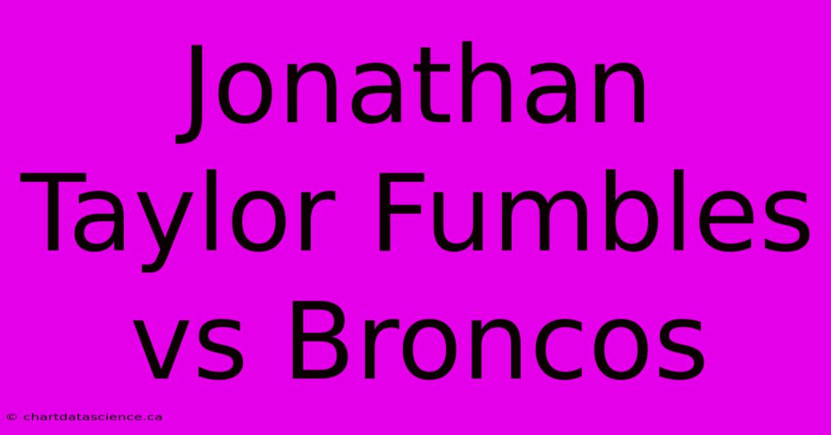 Jonathan Taylor Fumbles Vs Broncos