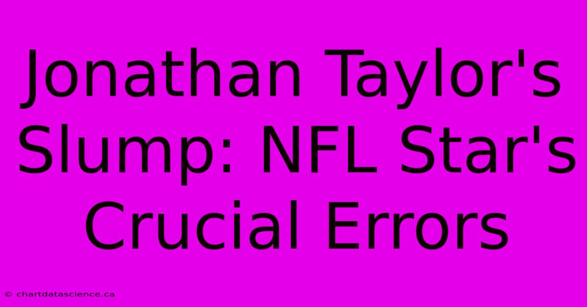 Jonathan Taylor's Slump: NFL Star's Crucial Errors