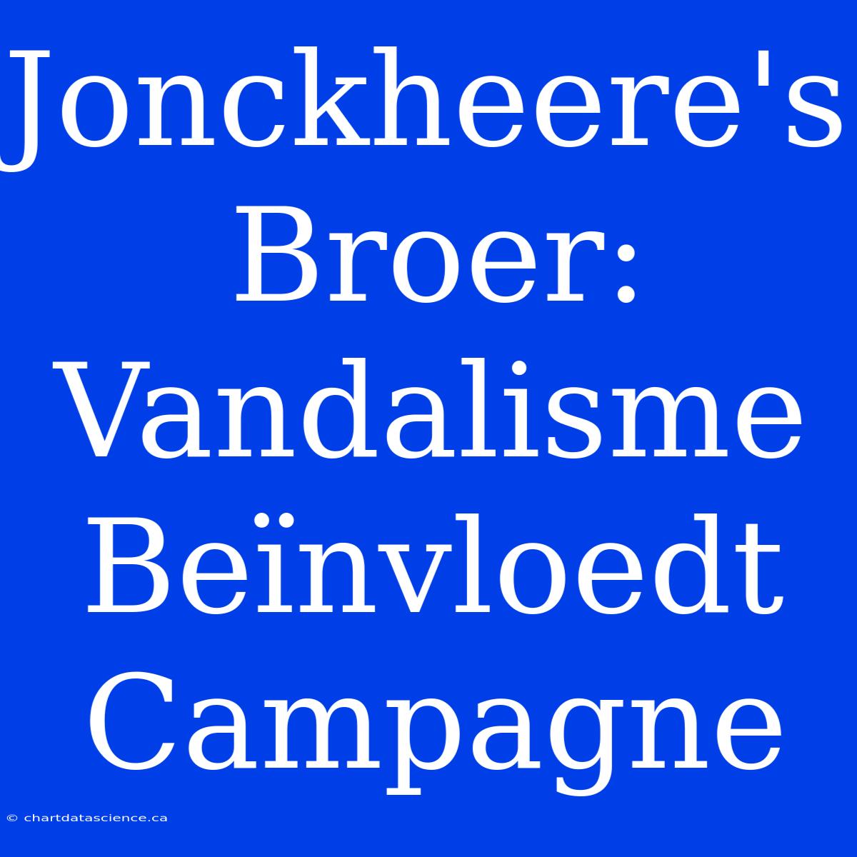 Jonckheere's Broer: Vandalisme Beïnvloedt Campagne