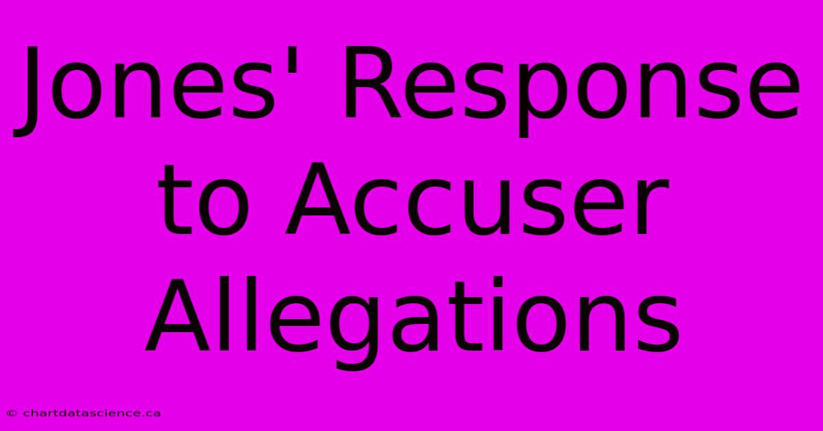 Jones' Response To Accuser Allegations