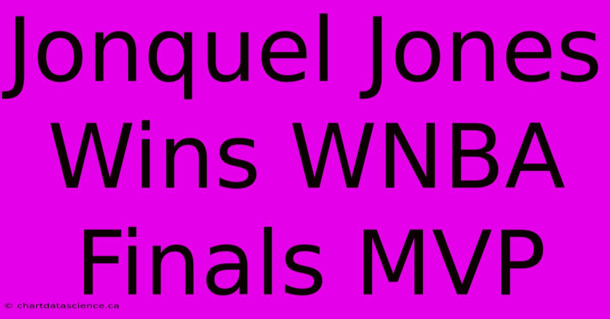 Jonquel Jones Wins WNBA Finals MVP