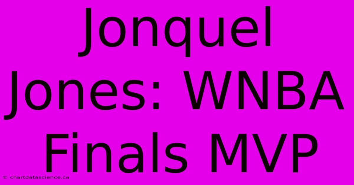 Jonquel Jones: WNBA Finals MVP 