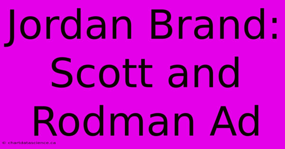 Jordan Brand: Scott And Rodman Ad