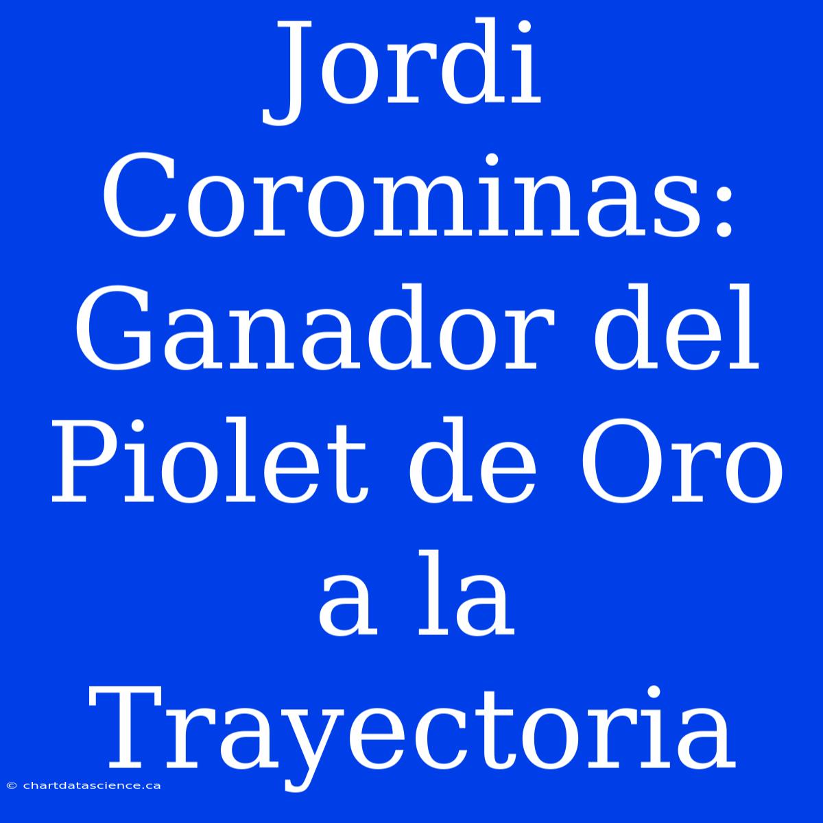 Jordi Corominas: Ganador Del Piolet De Oro A La Trayectoria