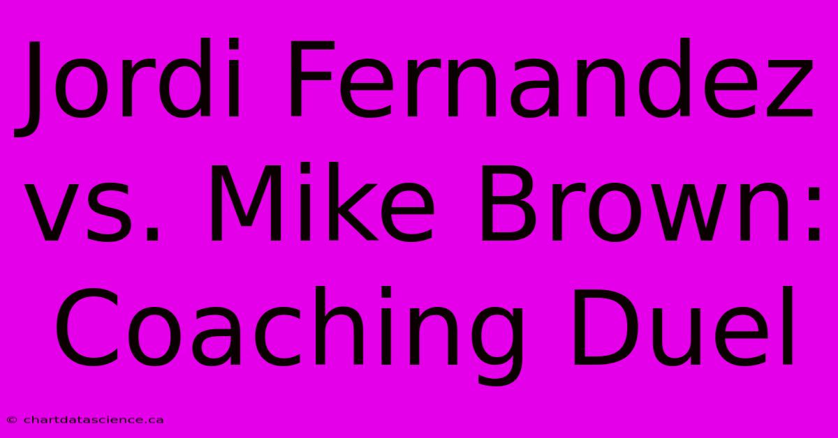 Jordi Fernandez Vs. Mike Brown: Coaching Duel