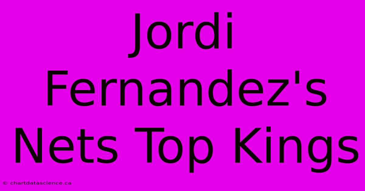 Jordi Fernandez's Nets Top Kings