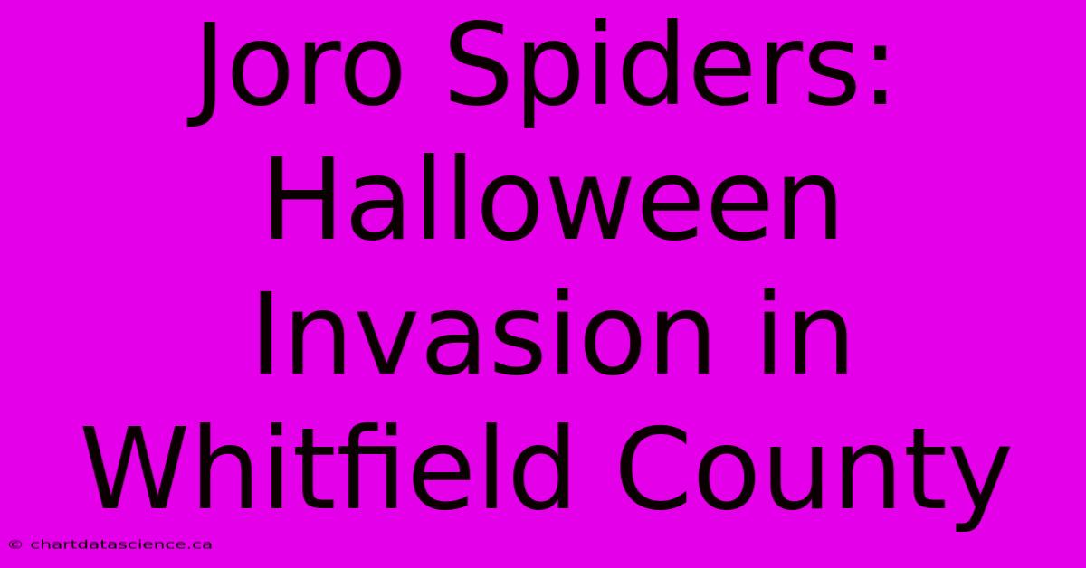 Joro Spiders: Halloween Invasion In Whitfield County