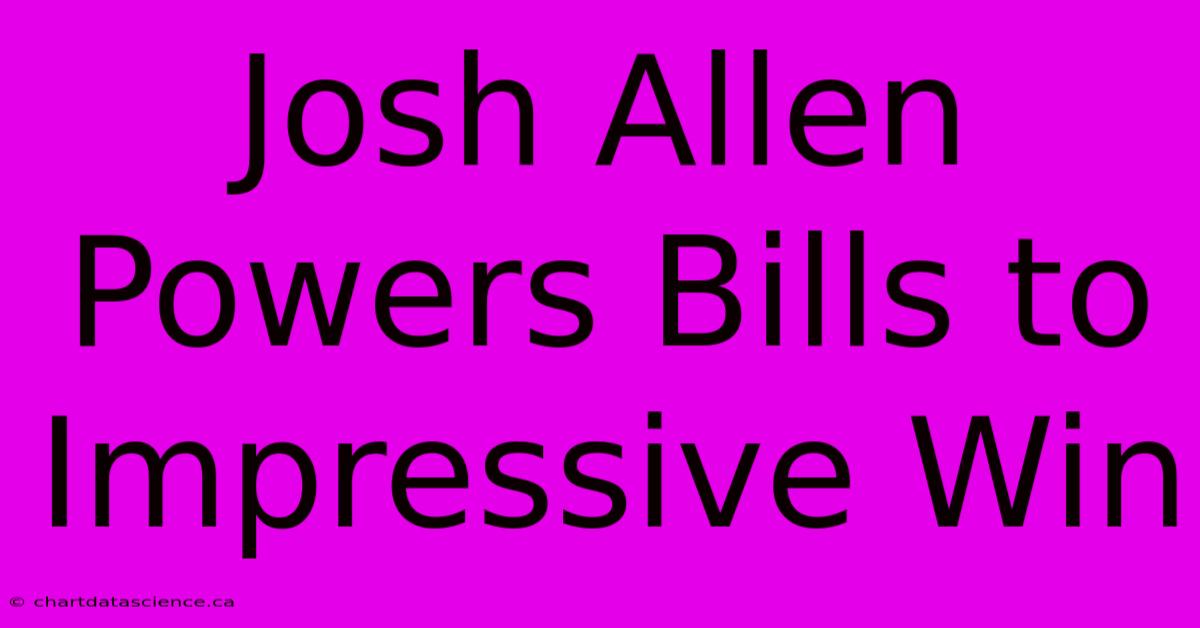 Josh Allen Powers Bills To Impressive Win