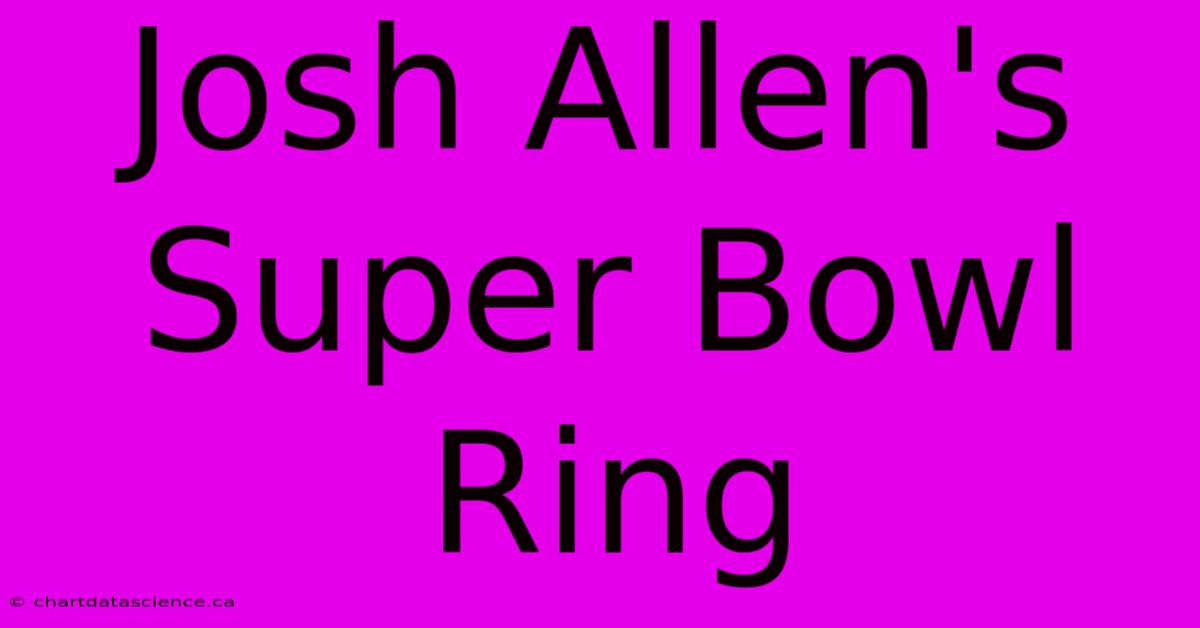 Josh Allen's Super Bowl Ring