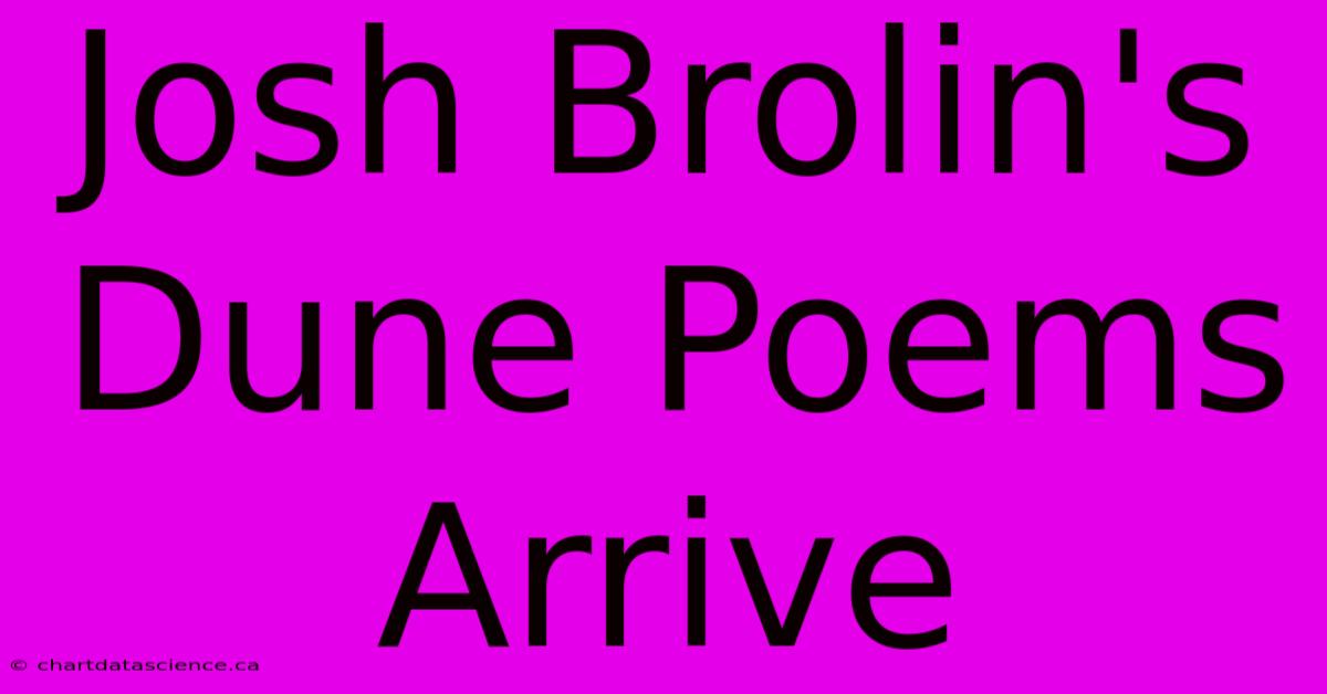 Josh Brolin's Dune Poems Arrive