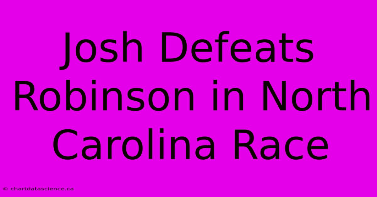 Josh Defeats Robinson In North Carolina Race 