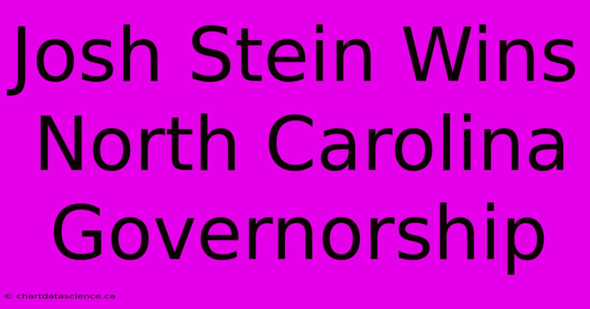 Josh Stein Wins North Carolina Governorship