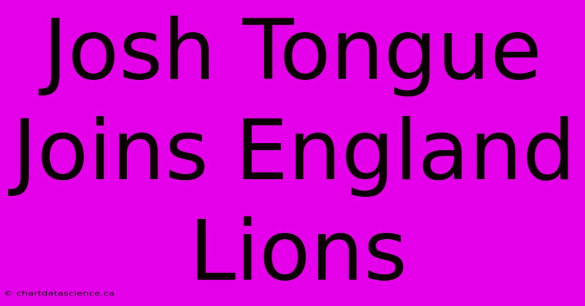 Josh Tongue Joins England Lions