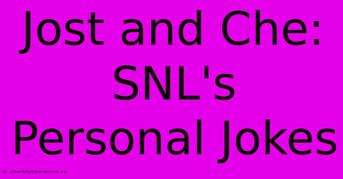 Jost And Che:  SNL's Personal Jokes