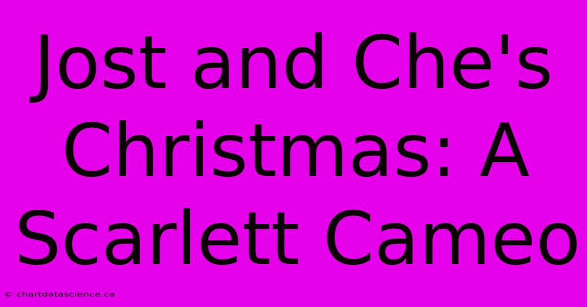 Jost And Che's Christmas: A Scarlett Cameo